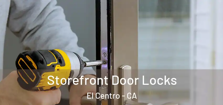  Storefront Door Locks El Centro - CA